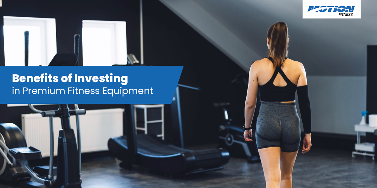 Benefits of Investing in Premium Fitness Equipment